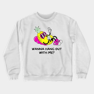 Wanna Hang Out with Me? Crewneck Sweatshirt